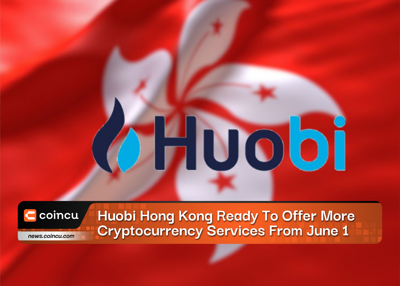Huobi Hong Kong Ready To Offer More Cryptocurrency Services From June 1
