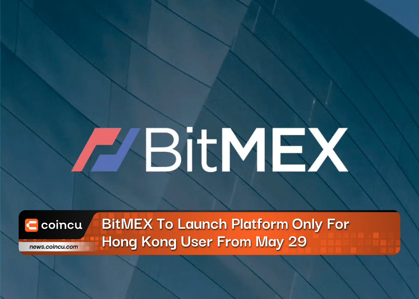 BitMEX To Launch Platform Only For Hong Kong User From May 29