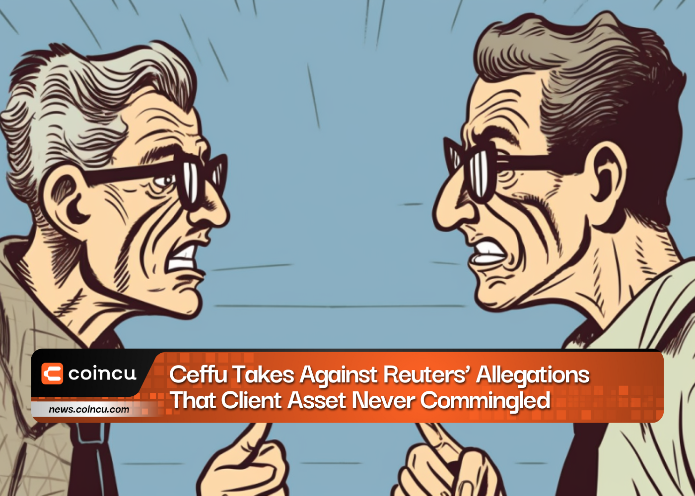 Ceffu Takes Against Reuters' Allegations That Client Asset Never Commingled