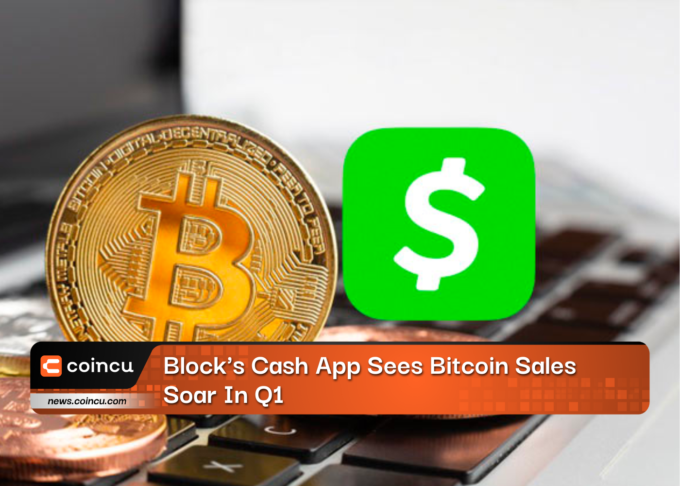 Block's Cash App Sees Bitcoin Sales Soar In Q1