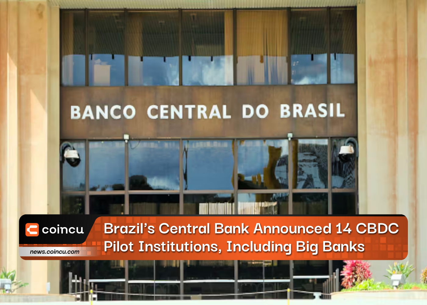 Brazil's Central Bank Announced 14 CBDC Pilot Institutions, Including Big Banks
