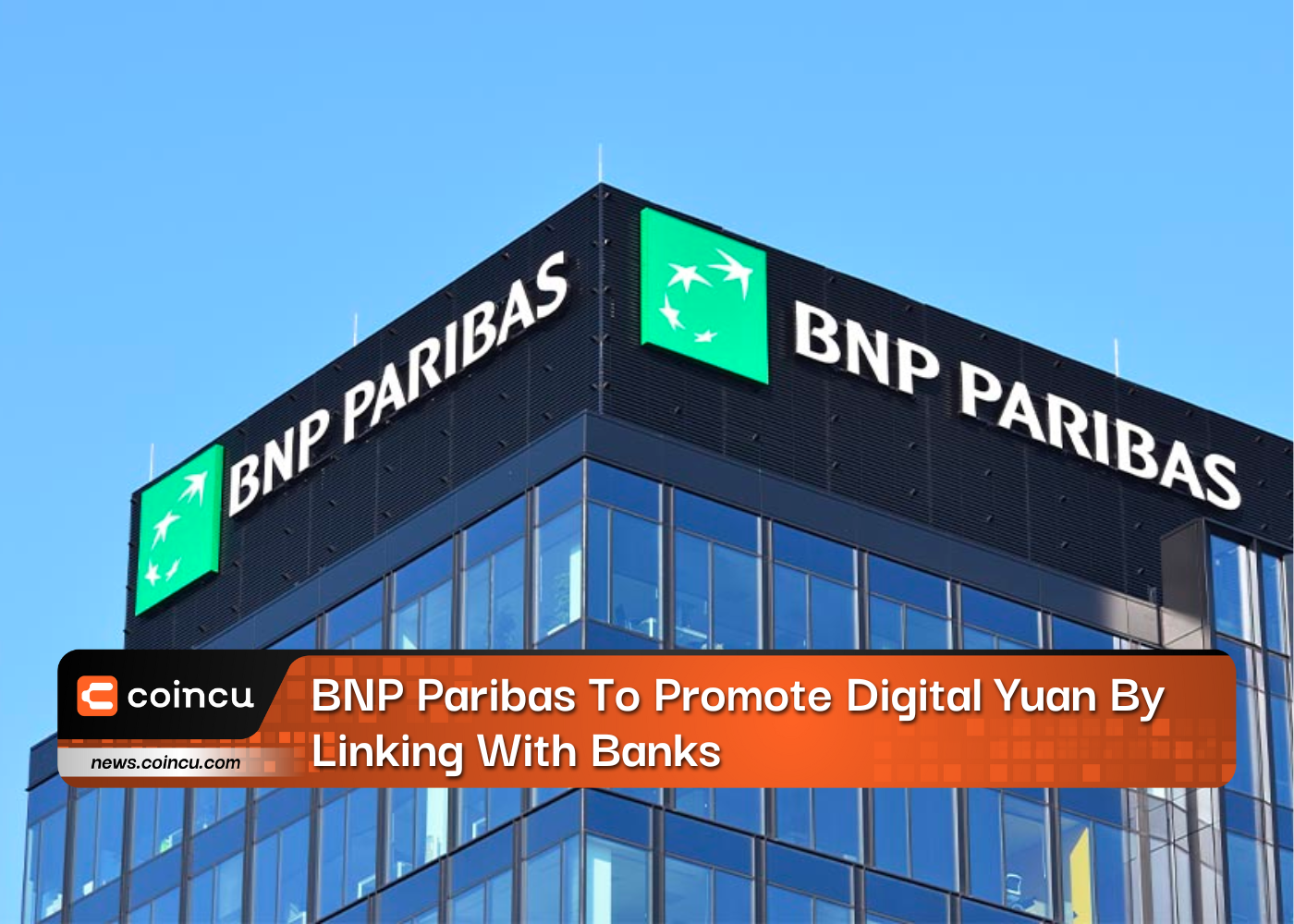 BNP Paribas To Promote Digital Yuan By Linking With Banks
