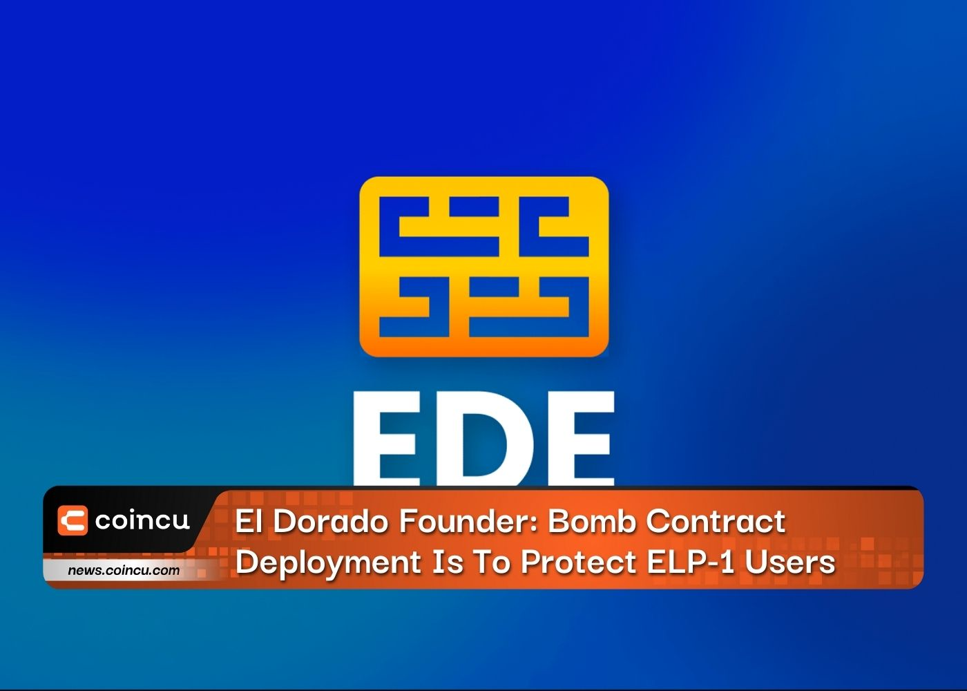 El Dorado Founder: Bomb Contract Deployment Is To Protect ELP-1 Users