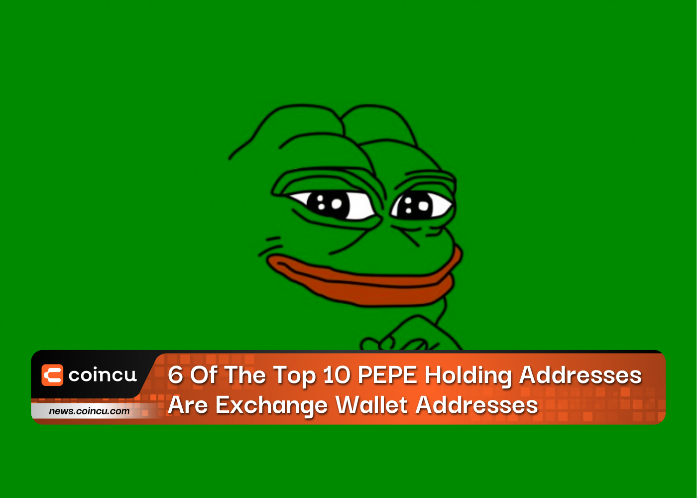 6 Of The Top 10 PEPE Holding Addresses Are Exchange Wallet Addresses