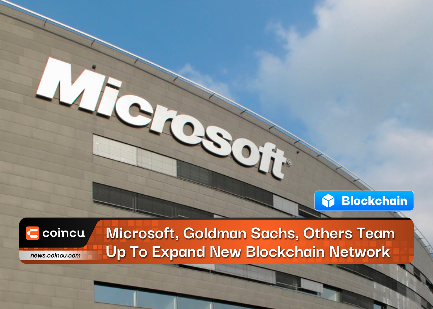 Microsoft, Goldman Sachs, Others Team Up To Expand New Blockchain Network