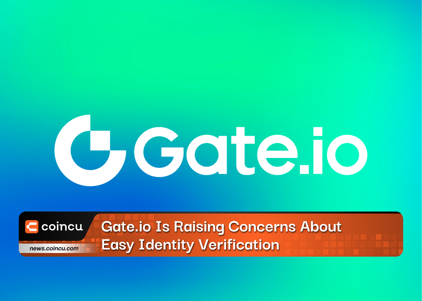 Gate.io Is Raising Concerns About Easy Identity Verification