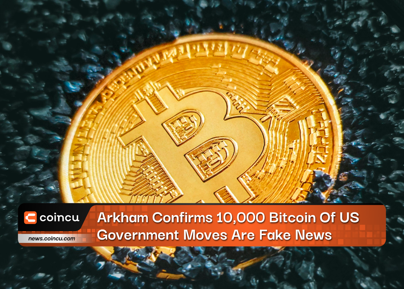 Arkham Confirms 10,000 Bitcoin Of US Government Moves Are Fake News