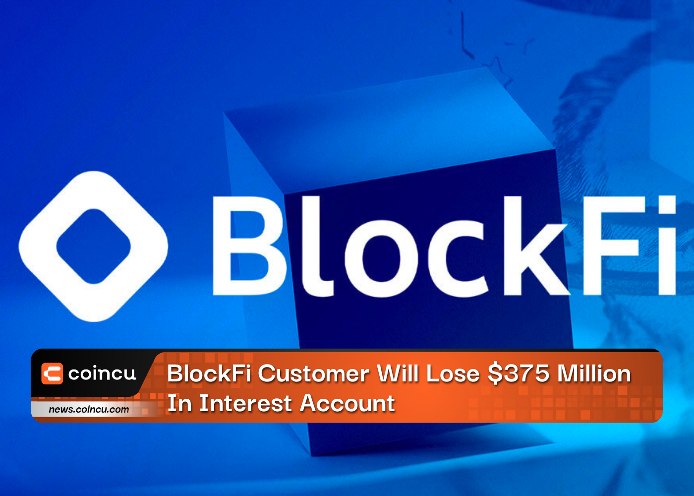 BlockFi Customer Will Lose $375 Million In Interest Account
