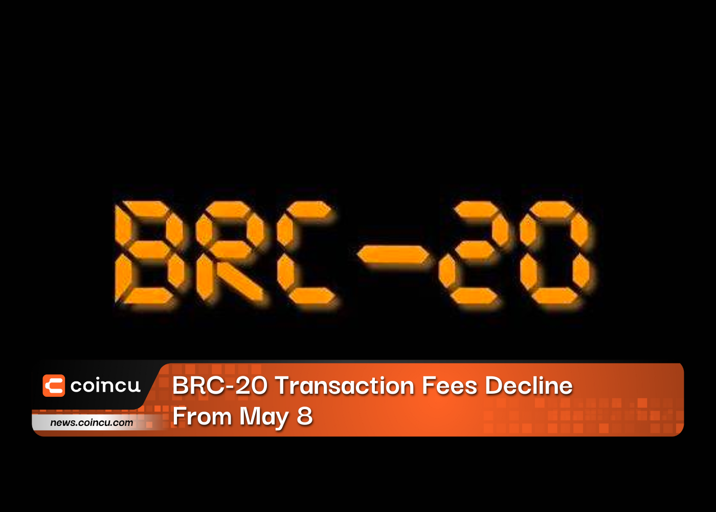BRC-20 Transaction Fees Decline From May 8
