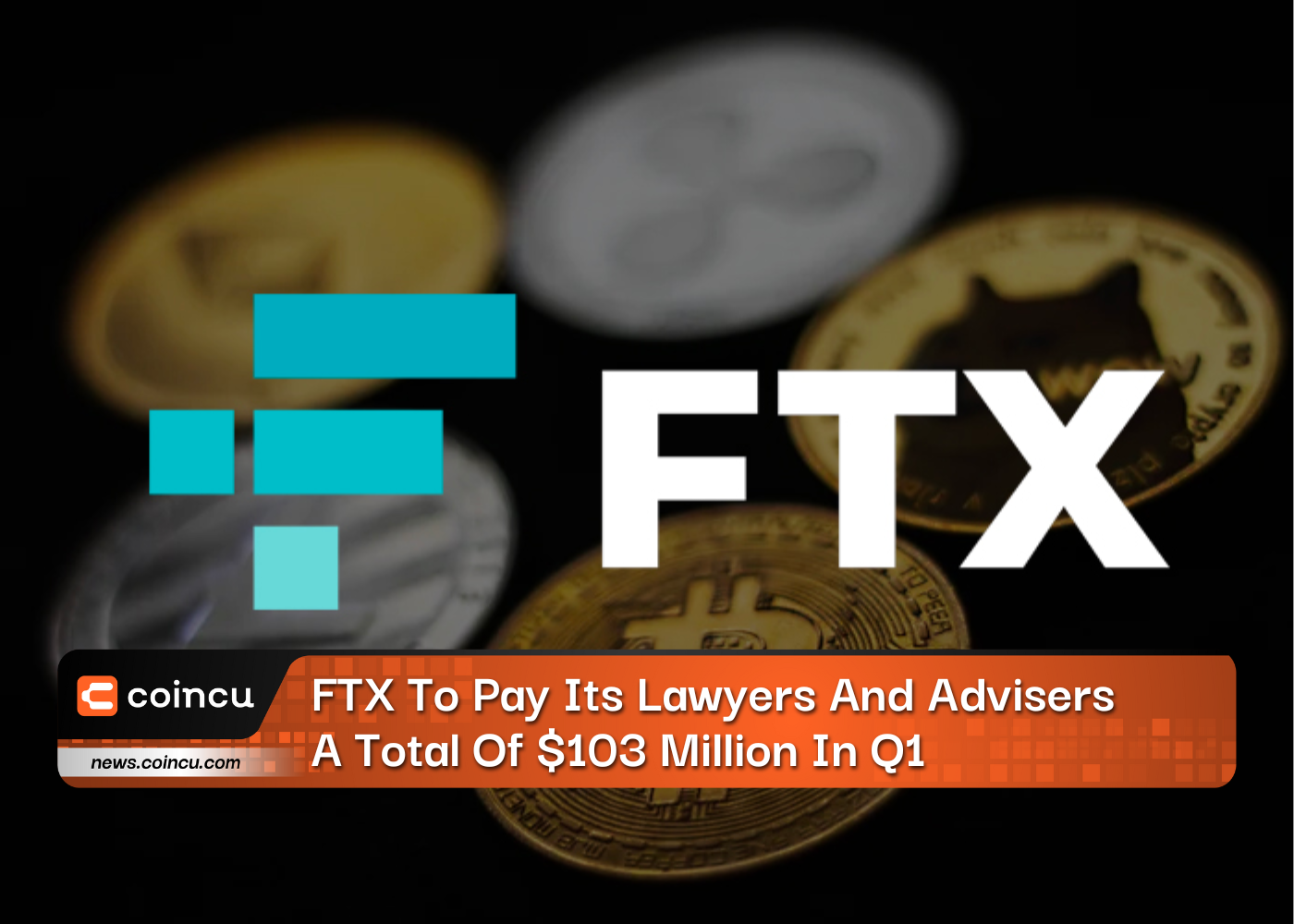 FTX To Pay Its Lawyers And Advisers A Total Of $103 Million In Q1