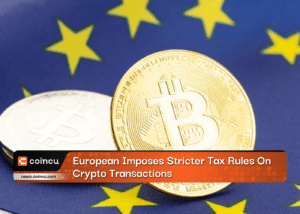 European Imposes Stricter Tax Rules On Crypto Transactions