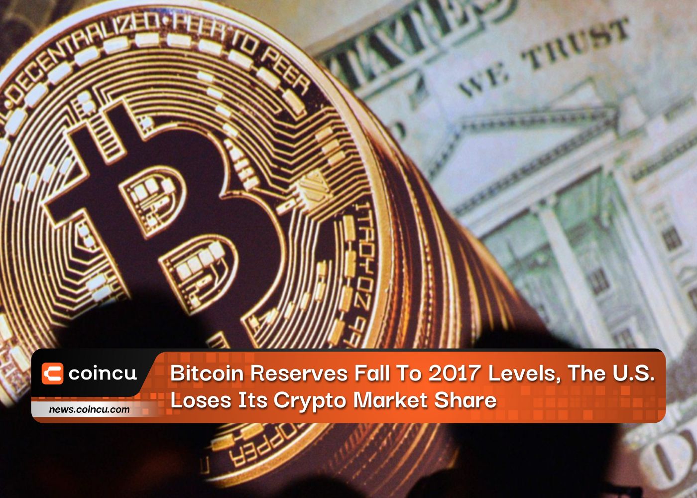 Bitcoin Reserves Fall To 2017 Levels, The U.S. Loses Its Crypto Market Share