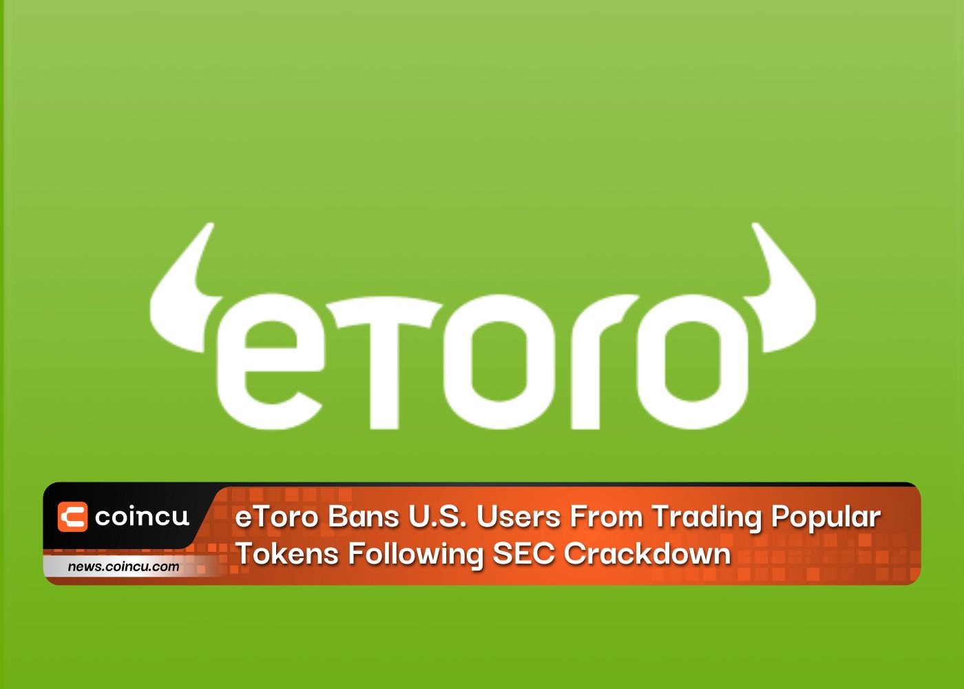 eToro Bans U.S. Users From Trading Popular Tokens Following SEC Crackdown