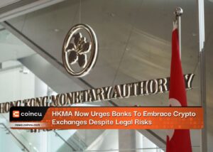 HKMA Now Urges Banks To Embrace Crypto Exchanges Despite Legal Risks