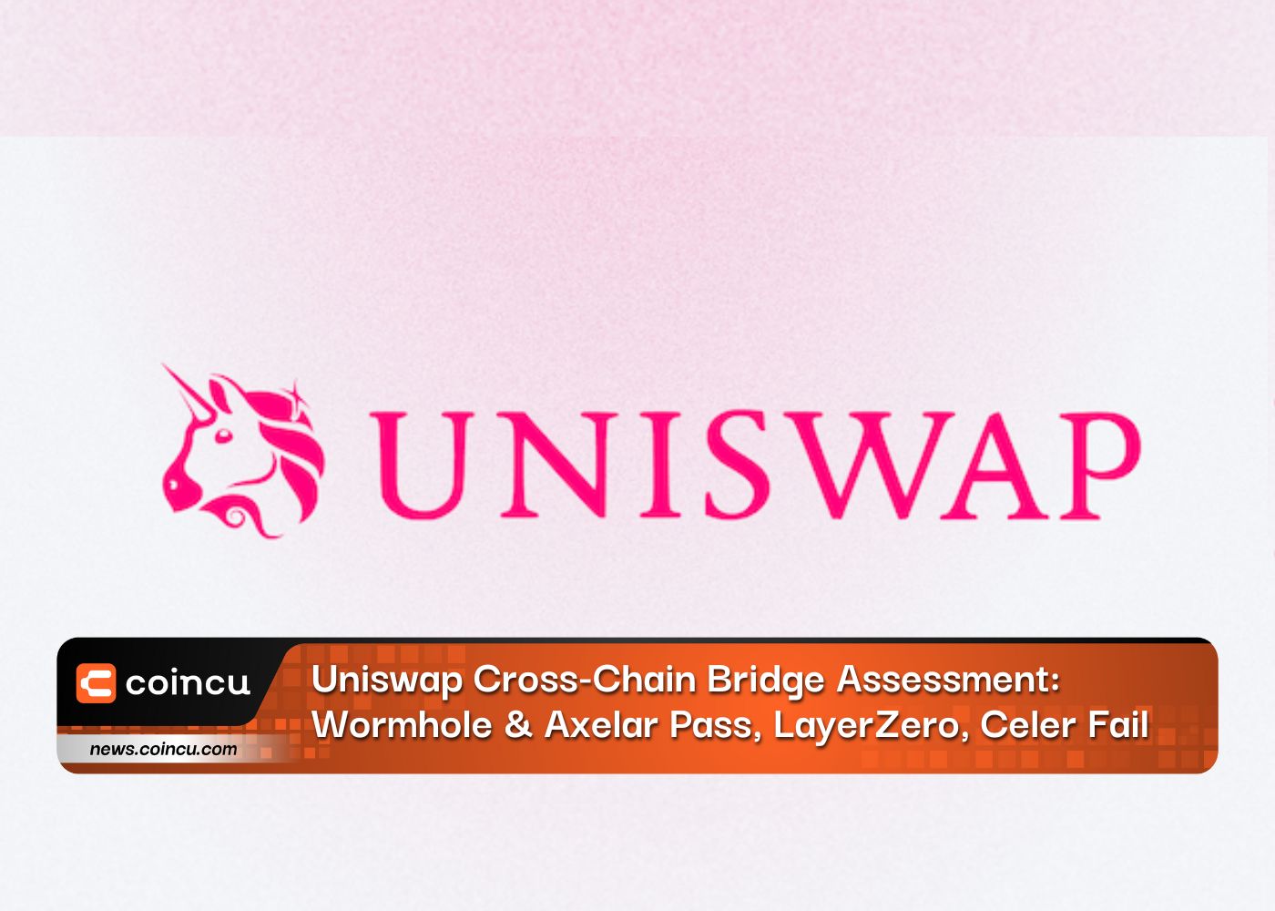 Evaluación del puente entre cadenas de Uniswap: Wormhole y Axelar Pass, LayerZero, Celer Fail