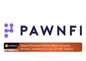 Pawnfi Protocol Suffers Major Security Breach, Resulting In Loss Of APE Tokens
