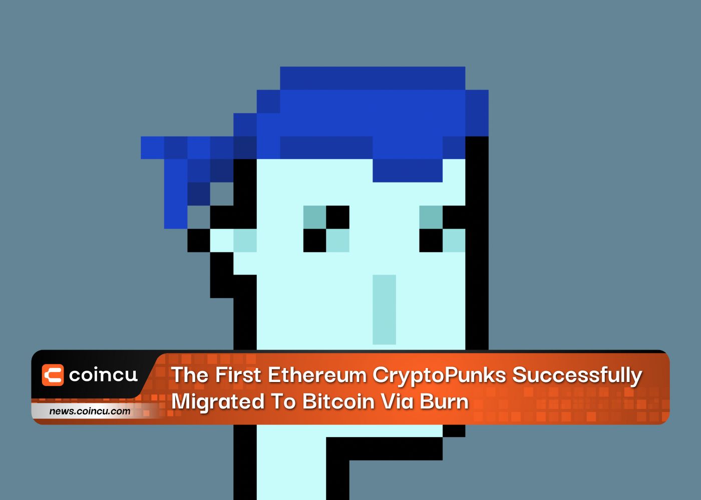 첫 번째 Ethereum CryptoPunks는 Burn을 통해 Bitcoin으로 성공적으로 마이그레이션되었습니다.