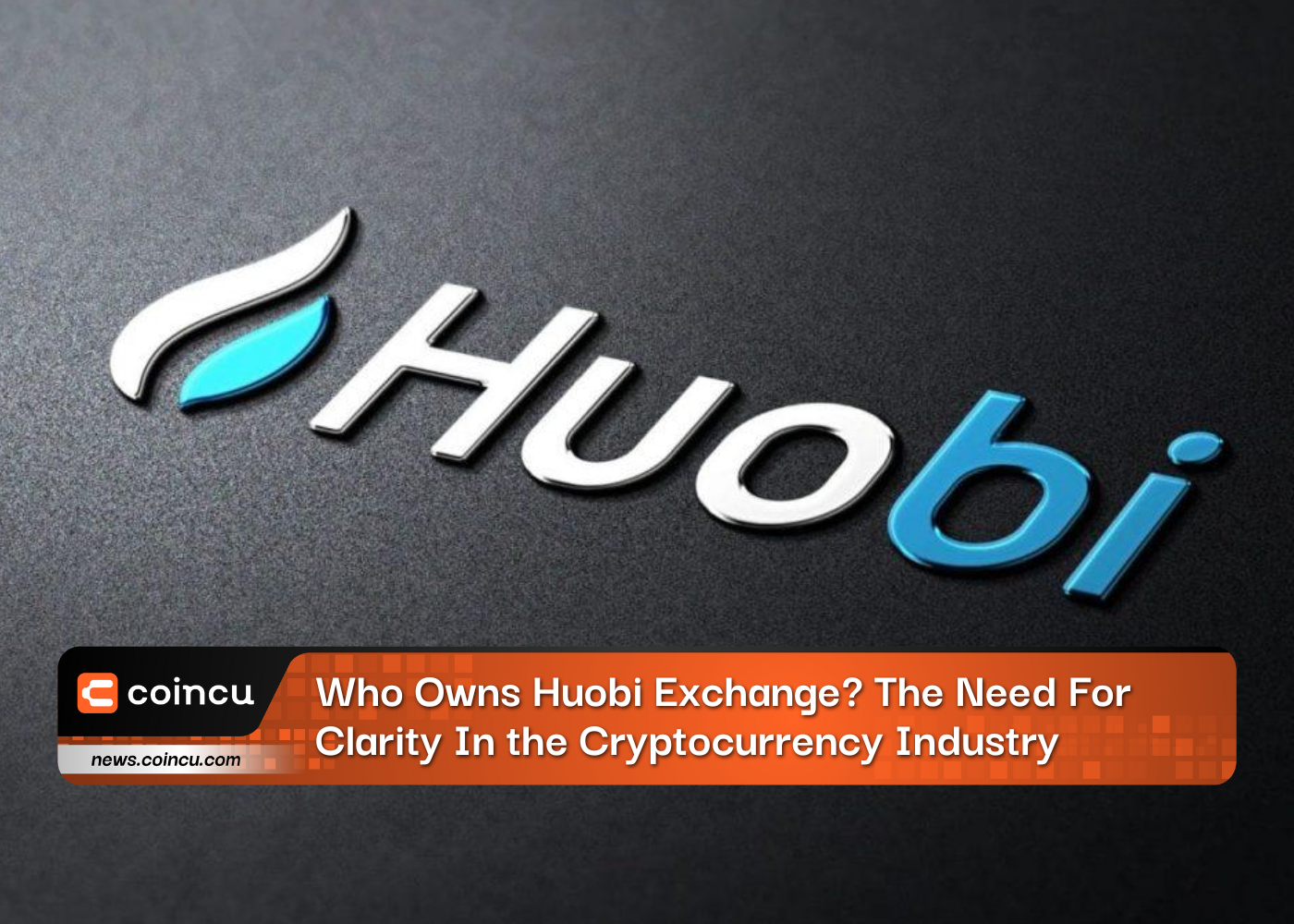 Who Owns Huobi Exchange? The Need For Clarity In The Cryptocurrency Industry