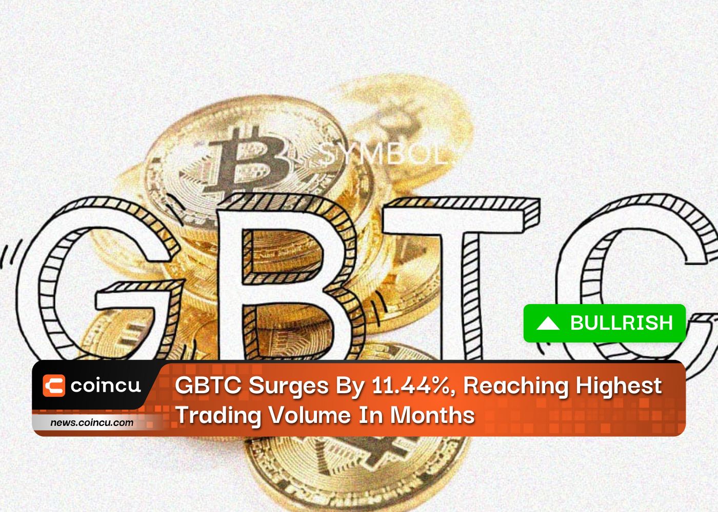 GBTC Surges By 11.44%, Reaching Highest Trading Volume In Months