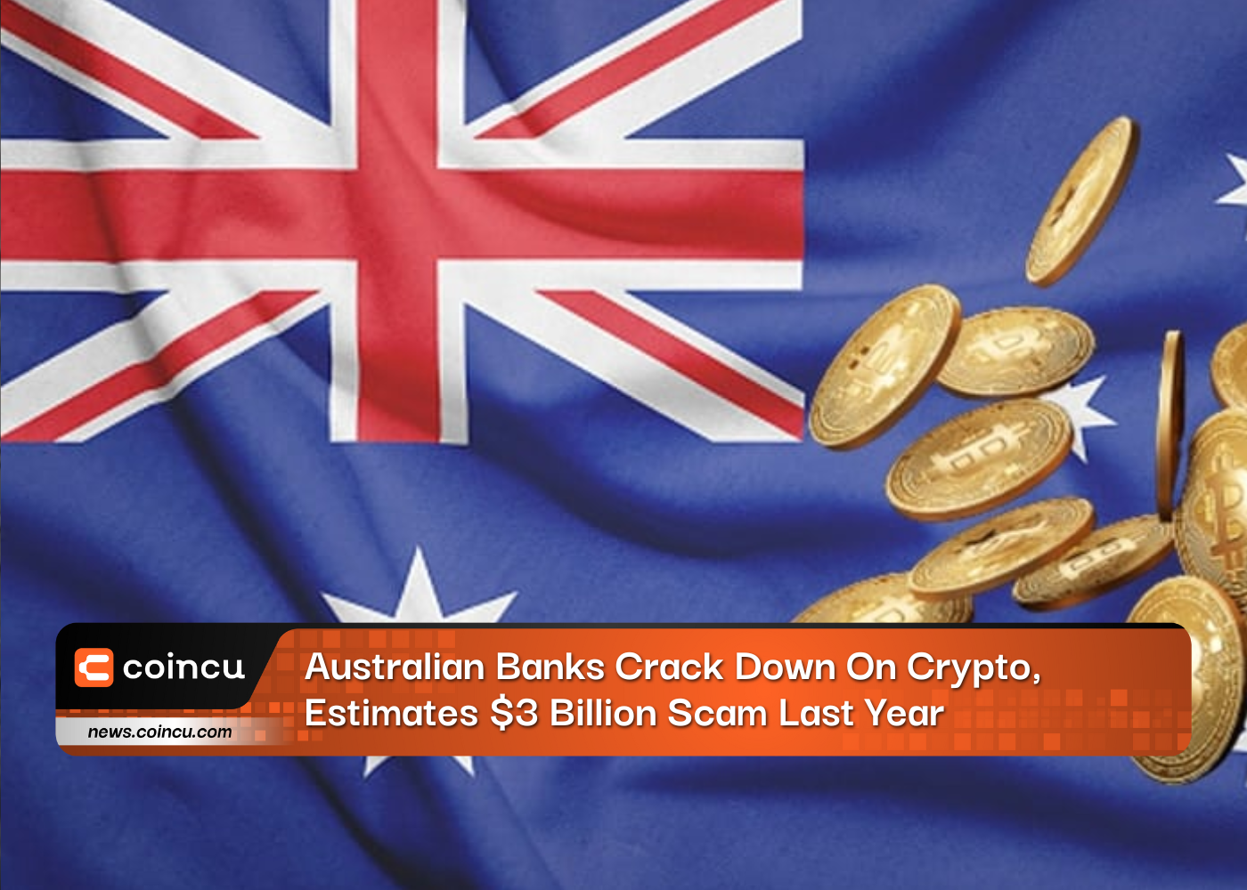 Australian Banks Crack Down On Crypto, Estimates $3 Billion Scam Last Year