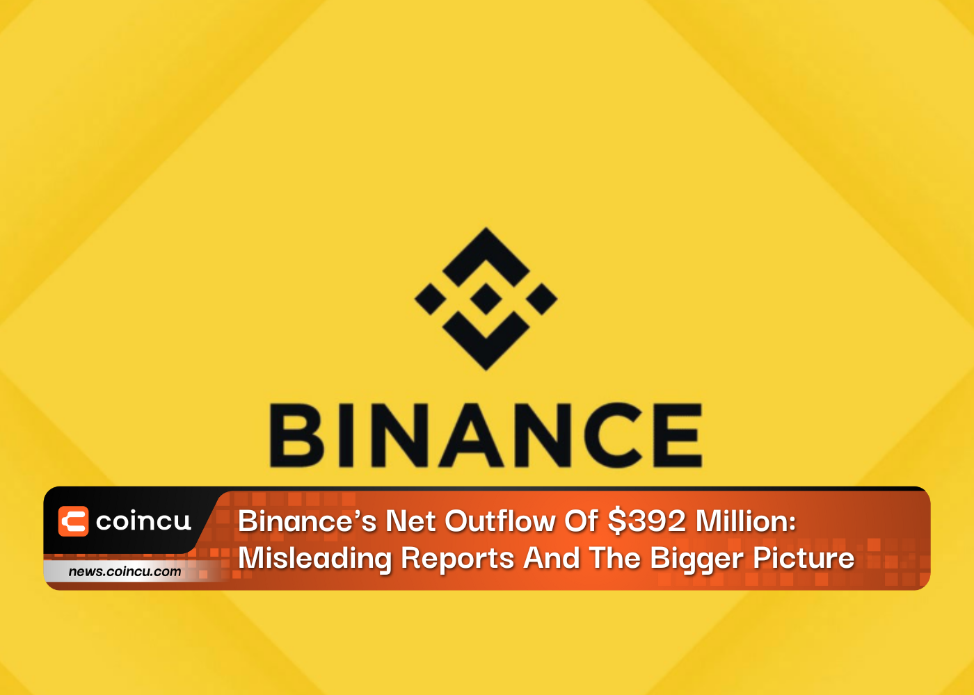 Binance's Net Outflow Of $392 Million: Misleading Reports And The Bigger Picture