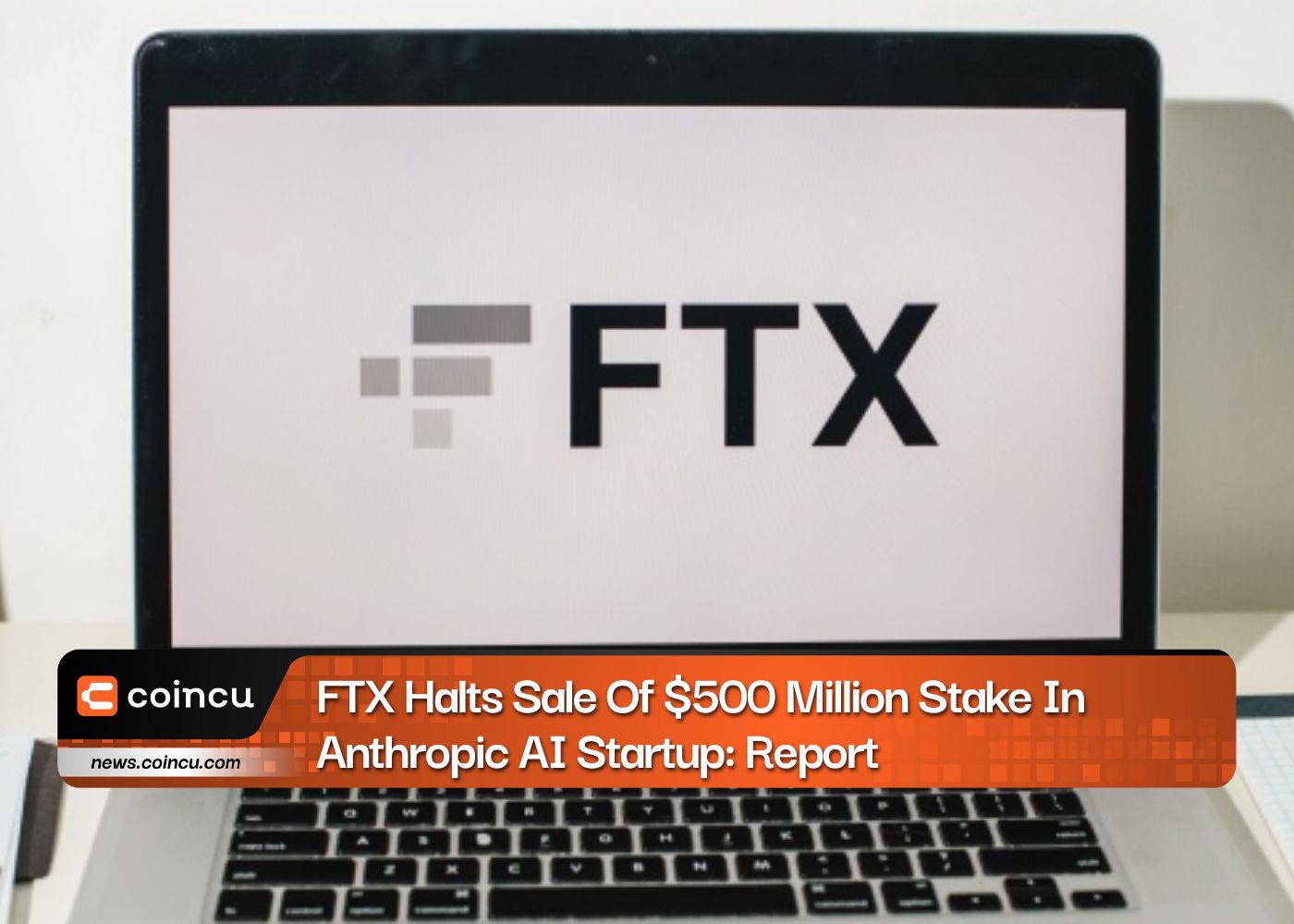 FTX Halts Sale Of $500 Million Stake In Anthropic AI Startup: Report