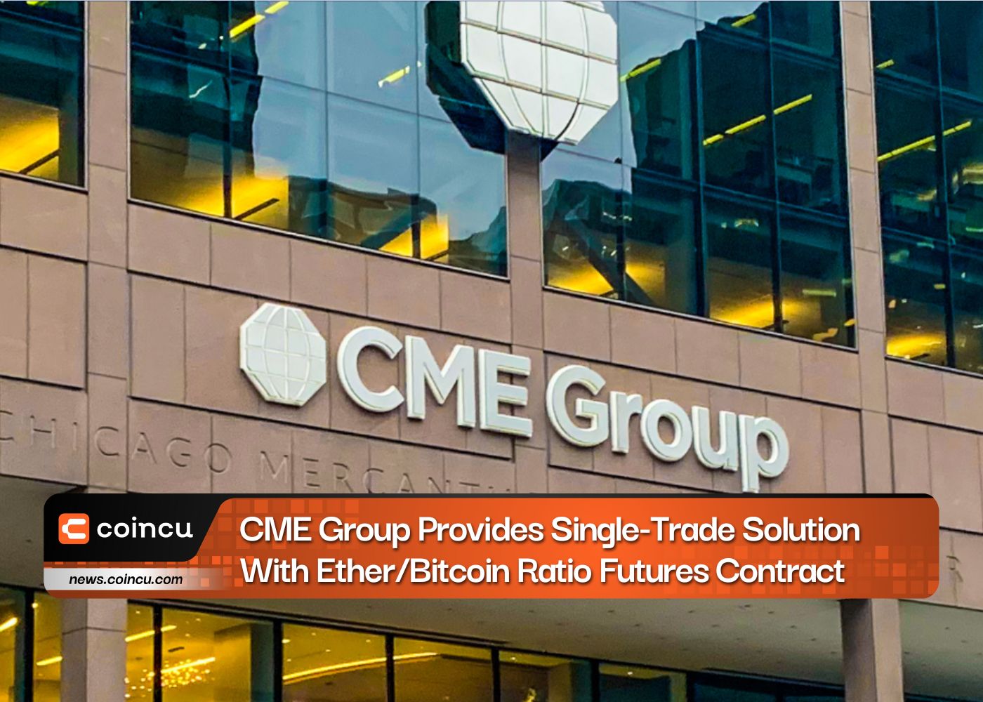 CME Group Provides Single-Trade Solution With Ether/Bitcoin Ratio Futures Contract