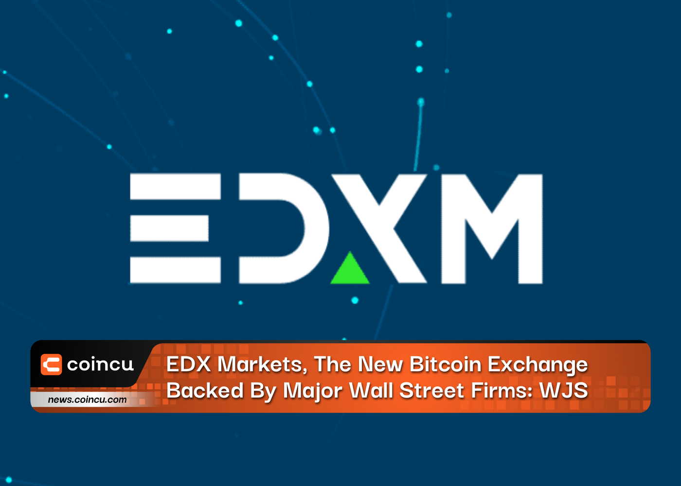 Thị trường EDX, Sàn giao dịch Bitcoin mới được hỗ trợ bởi các công ty lớn ở Phố Wall: WJS