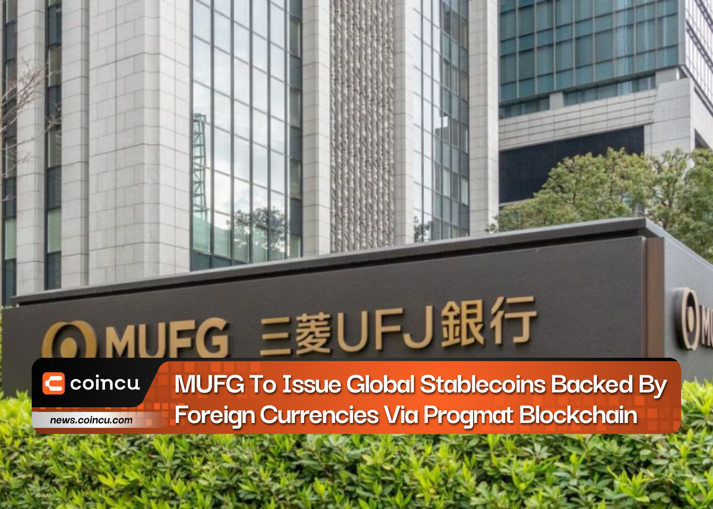 MUFG To Issue Global Stablecoins Backed By Foreign Currencies Via Progmat Blockchain
