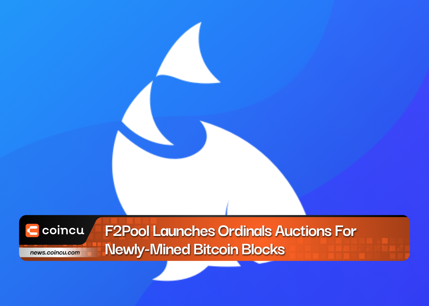 F2Pool Launches Ordinals Auctions For Newly-Mined Bitcoin Blocks