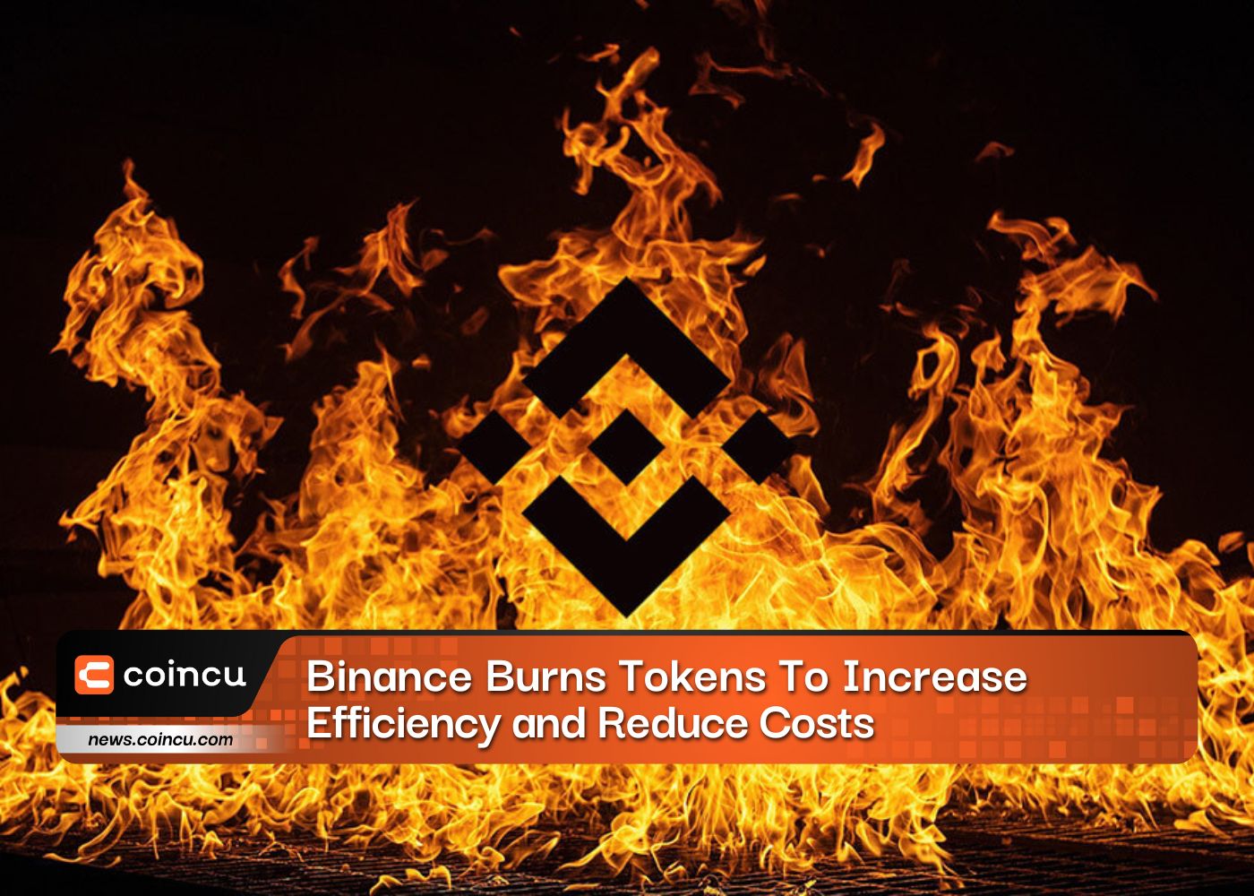 Binance Burns Tokens To Increase Efficiency and Reduce Costs