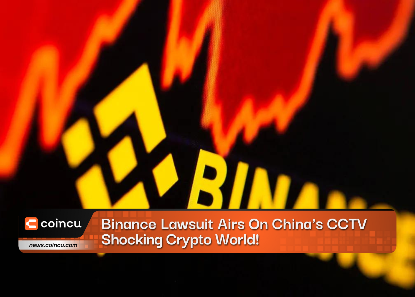 Binance Lawsuit Airs On Chinas CCTV