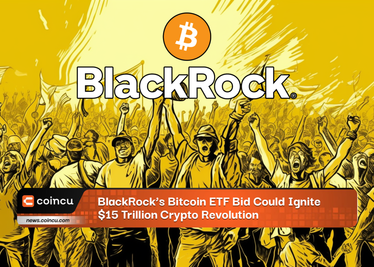 BlackRocks Bitcoin ETF Bid Could Ignite 15 Trillion Crypto Revolution 1