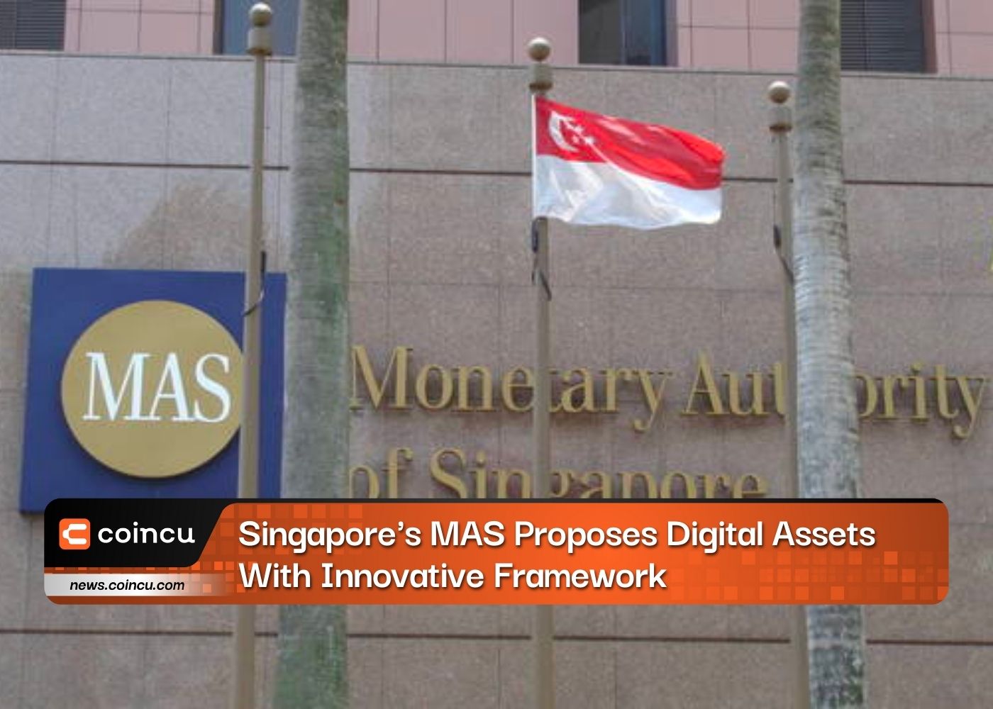 MAS của Singapore đề xuất tài sản kỹ thuật số với khuôn khổ đổi mới