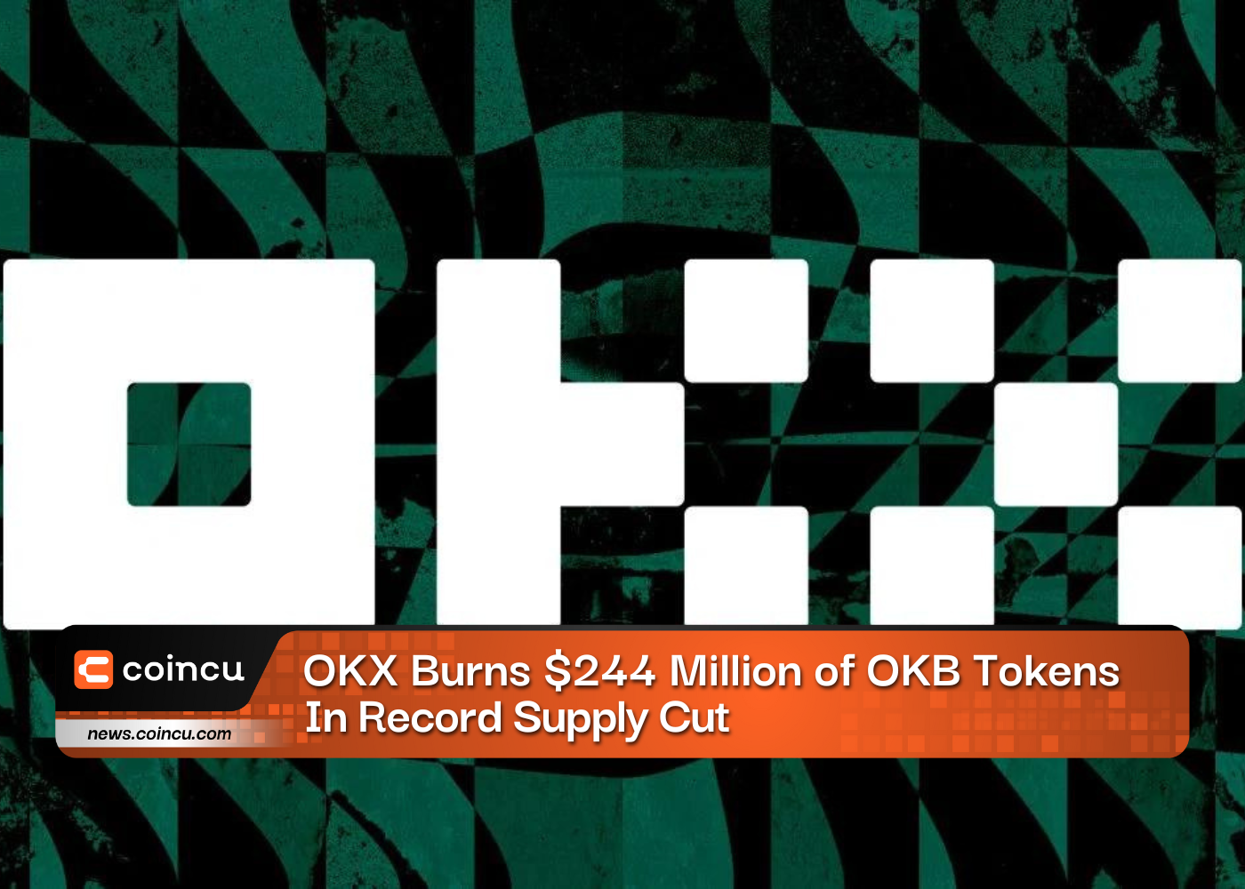 OKX Burns 244 Million of OKB Tokens