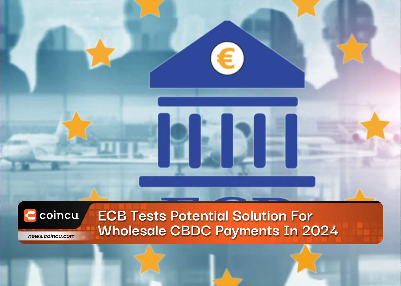 ECB Tests Potential Solution For Wholesale CBDC Payments In 2024