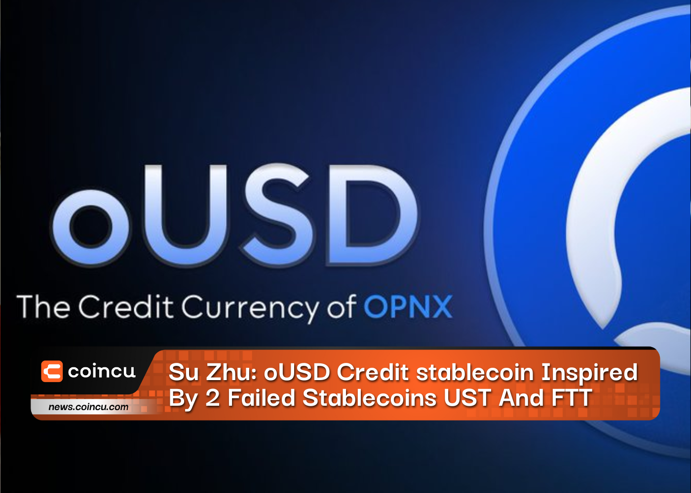 Su Zhu: oUSD Credit stablecoin Inspired By 2 Failed Stablecoins UST And FTT