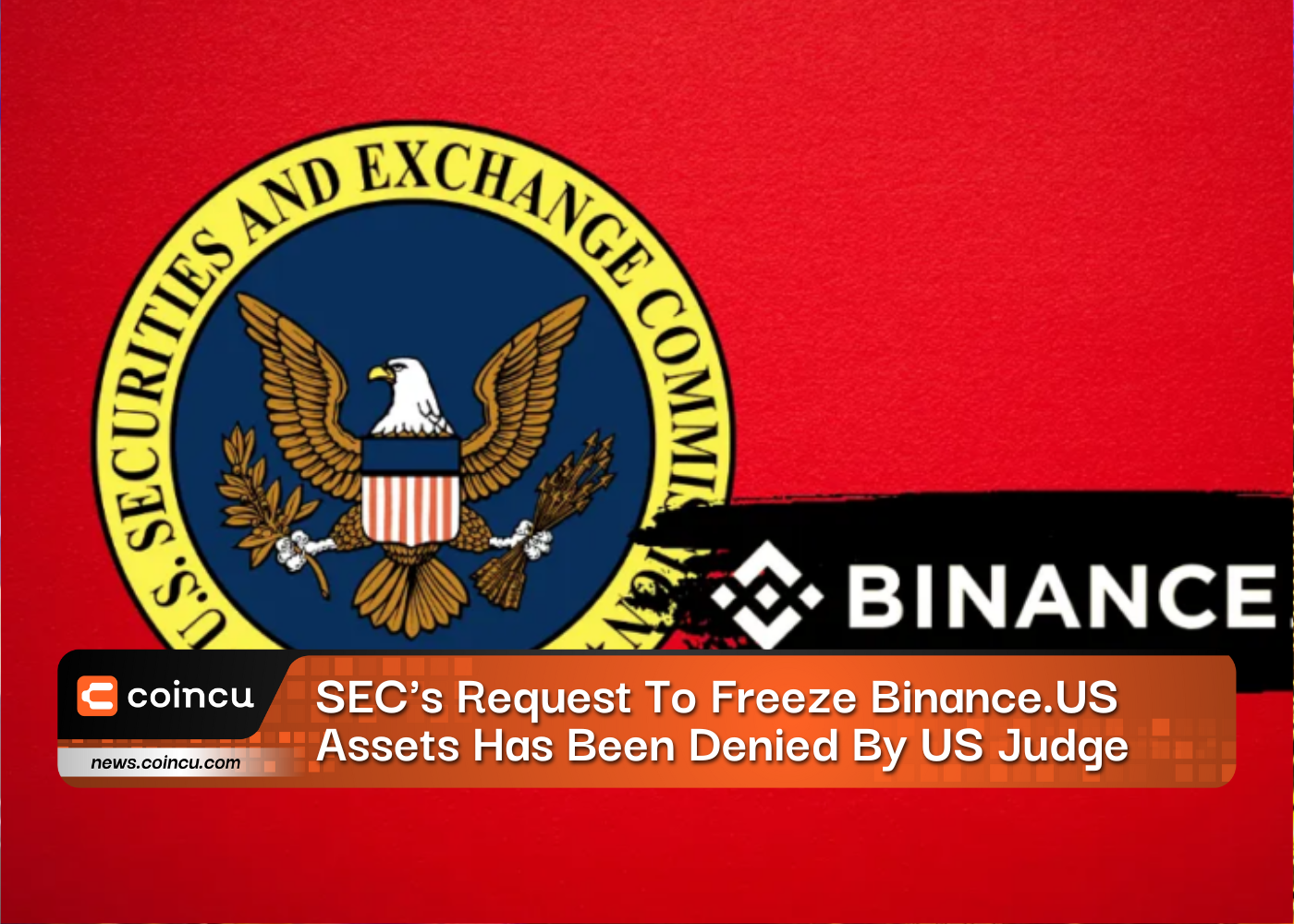 SEC's Request To Freeze Binance.US Assets Has Been Denied By US Judge