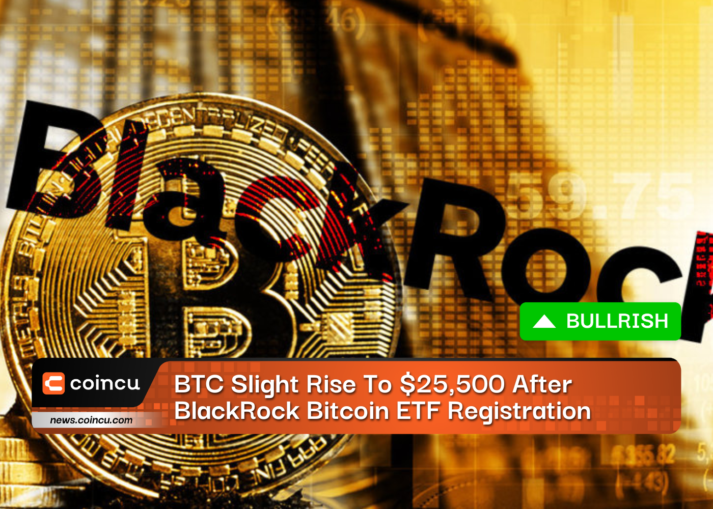 BTC Slight Rise To $25,500 After BlackRock Bitcoin ETF Registration