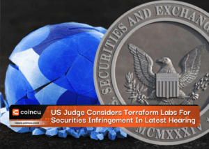 US Judge Considers Terraform Labs For Securities Infringement In Latest Hearing