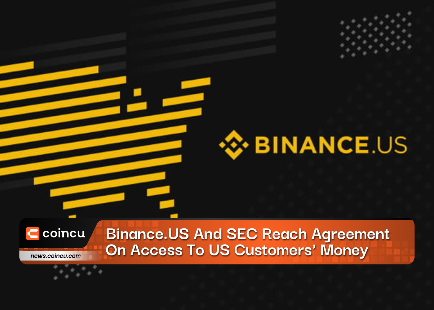 Binance.US And SEC Reach Agreement On Access To US Customers' Money