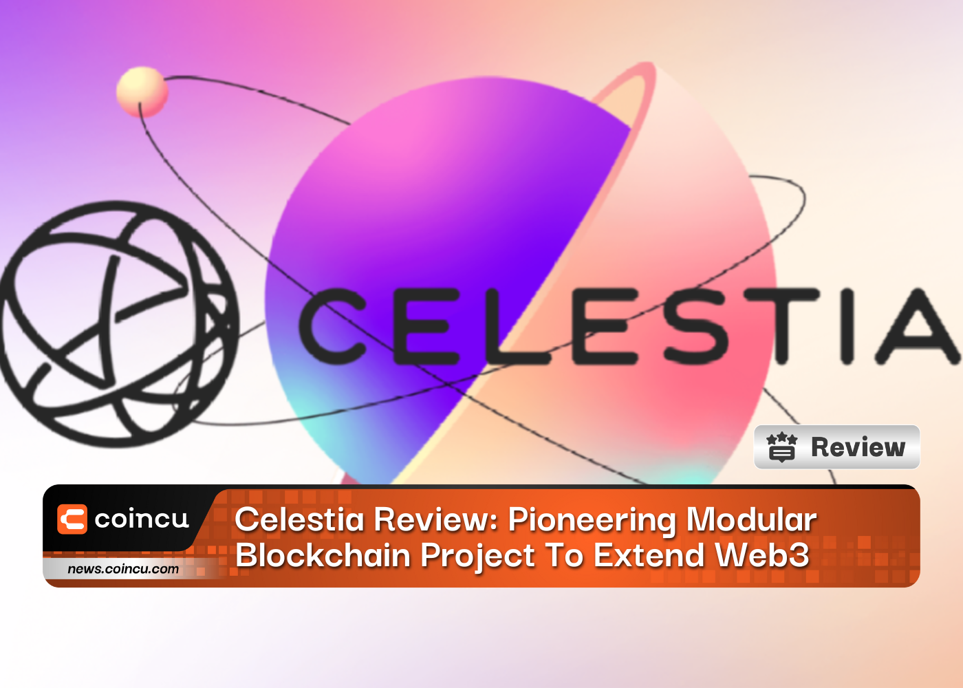 Celestia Review: Pioneering Modular Blockchain Project To Extend Web3