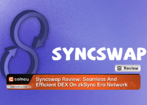 Syncswap Review: Seamless And efficient DEX On zkSync Era Network