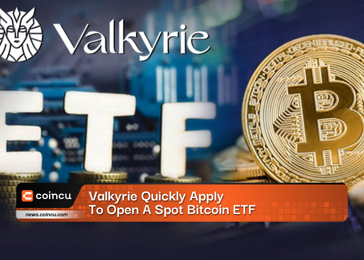 Valkyrie Quickly Apply To Open A Spot Bitcoin ETF