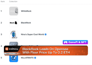 BlackRock Leads On Opensea With Floor Price Up To 0.2 ETH