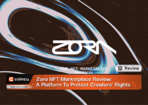 Zora NFT Marketplace Review: A Platform To Protect Creators' Rights