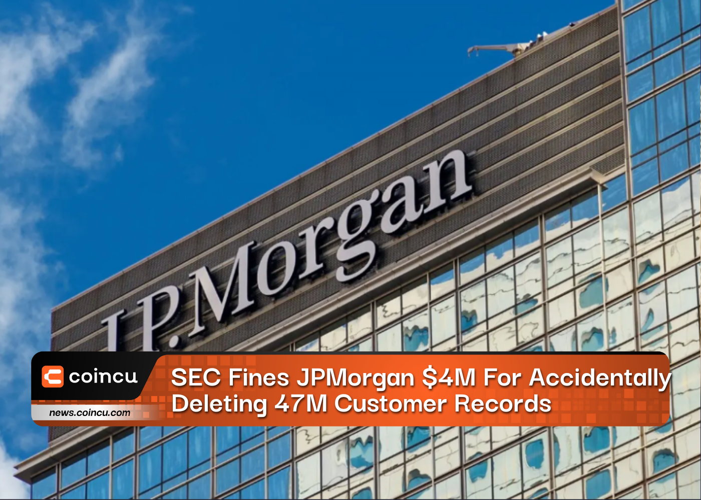 SEC Fines JPMorgan $4M For "Accidentally" Deleting 47M Customer Records