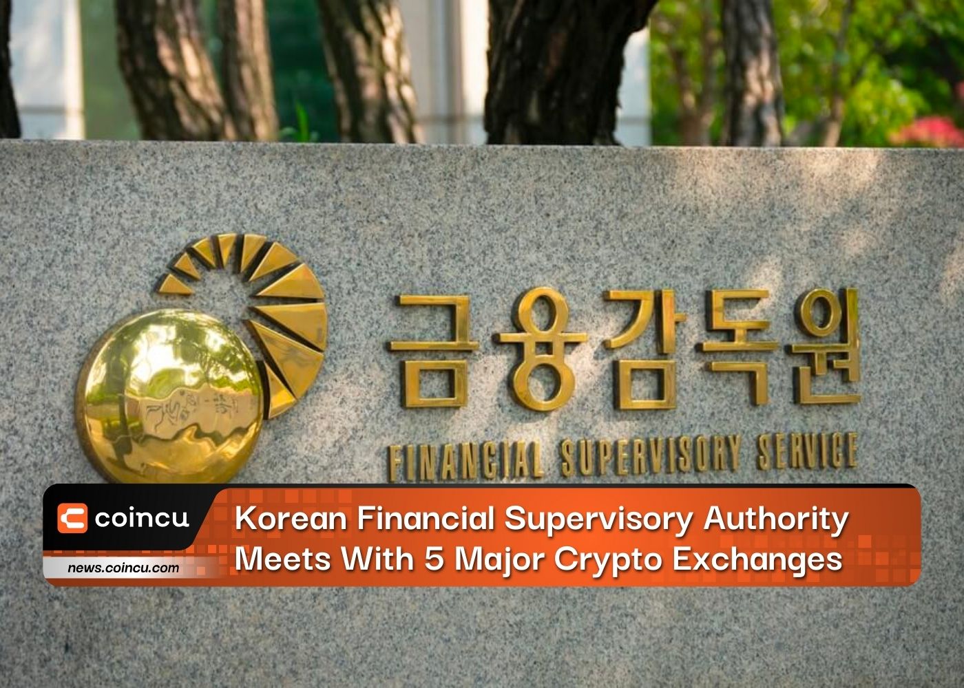 Korean Financial Supervisory Authority Meets With 5 Major Crypto Exchanges