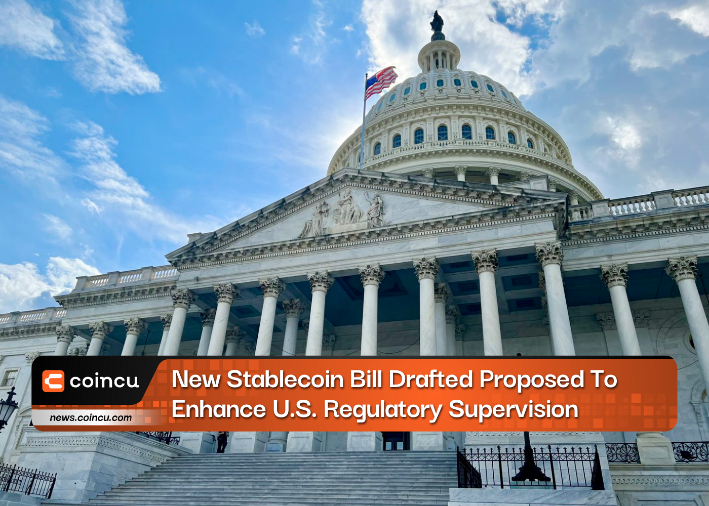 New Stablecoin Bill Drafted Proposed To Enhance U.S. Regulatory Supervision