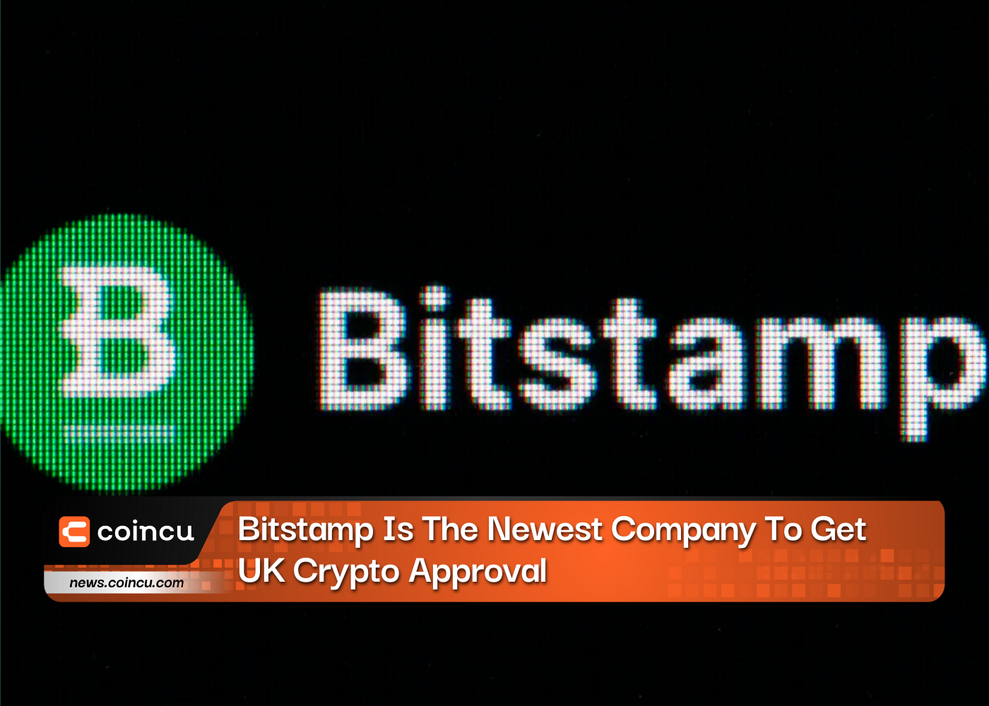 Bitstamp là công ty mới nhất nhận được sự chấp thuận về tiền điện tử của Vương quốc Anh khi FCA bổ sung lần đầu tiên sau 6 tháng